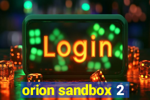 orion sandbox 2